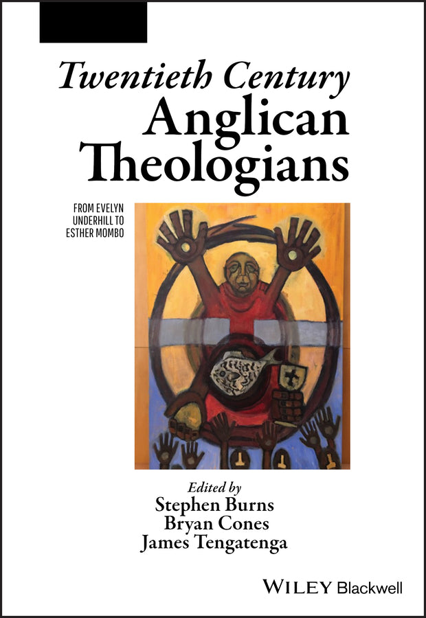 Twentieth Century Anglican Theologians; From Evelyn Underhill to Esther Mombo (Paperback / softback) 9781119611189