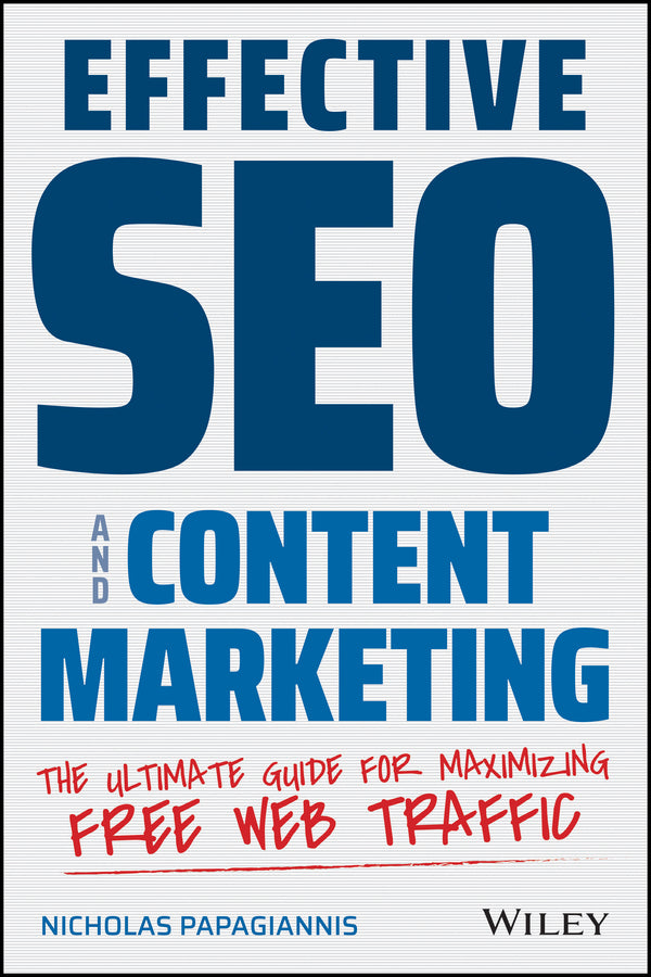 Effective SEO and Content Marketing; The Ultimate Guide for Maximizing Free Web Traffic (Paperback / softback) 9781119628859