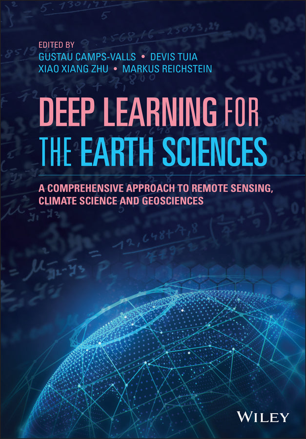 Deep Learning for the Earth Sciences; A Comprehensive Approach to Remote Sensing, Climate Science and Geosciences (Hardback) 9781119646143