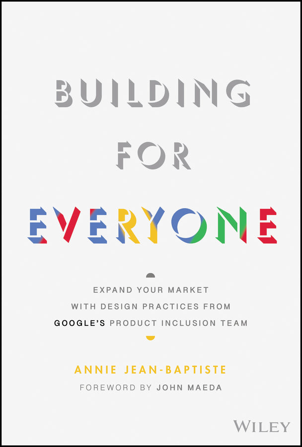 Building For Everyone; Expand Your Market With Design Practices From Google's Product Inclusion Team (Hardback) 9781119646228