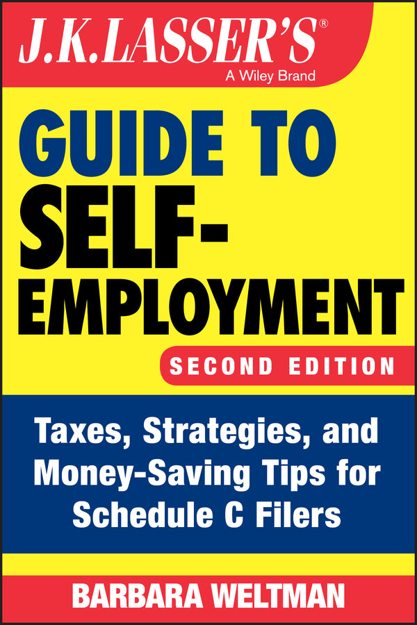 J.K. Lasser's Guide to Self-Employment; Taxes, Strategies, and Money-Saving Tips for Schedule C Filers (Paperback / softback) 9781119658733