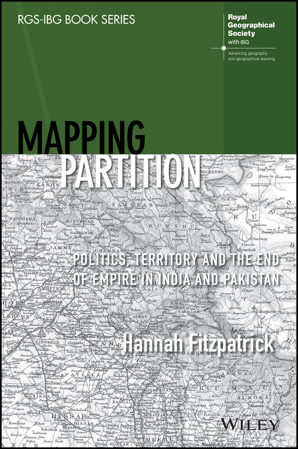 Mapping Partition; Politics, Territory and the End of Empire in India and Pakistan (Paperback / softback) 9781119673835