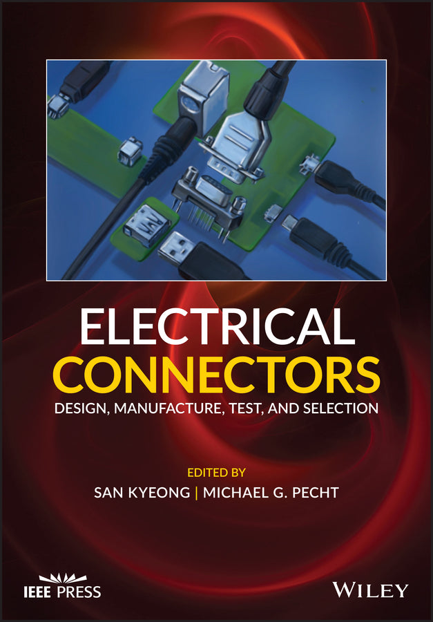 Electrical Connectors; Design, Manufacture, Test, and Selection (Hardback) 9781119679769