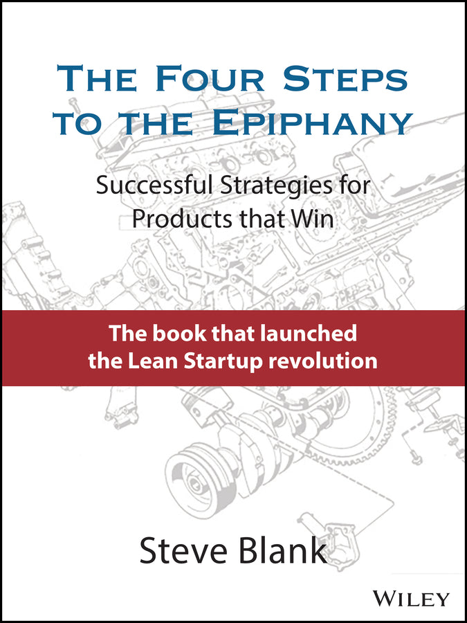 The Four Steps to the Epiphany; Successful Strategies for Products that Win (Hardback) 9781119690351