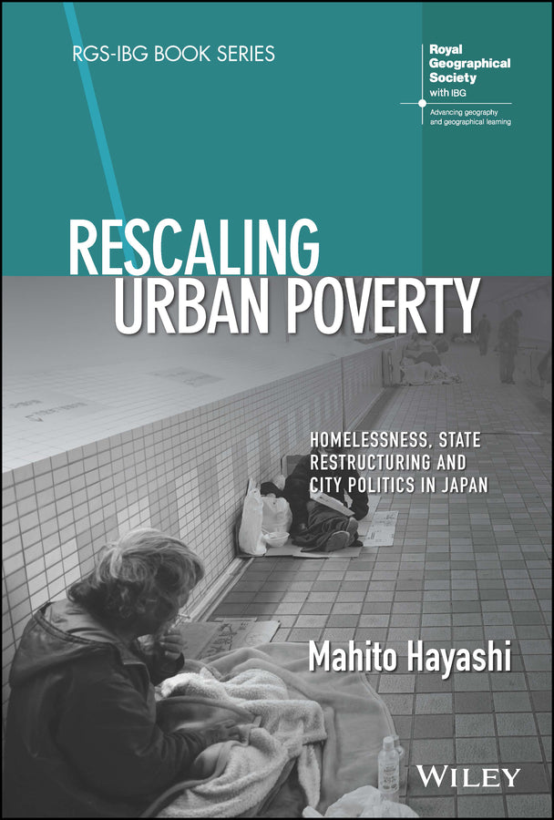 Rescaling Urban Poverty; Homelessness, State Restructuring and City Politics in Japan (Hardback) 9781119690979