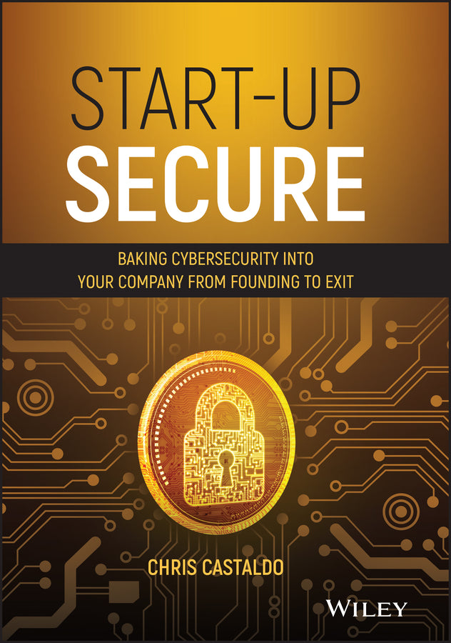 Start-Up Secure; Baking Cybersecurity into Your Company from Founding to Exit (Hardback) 9781119700739