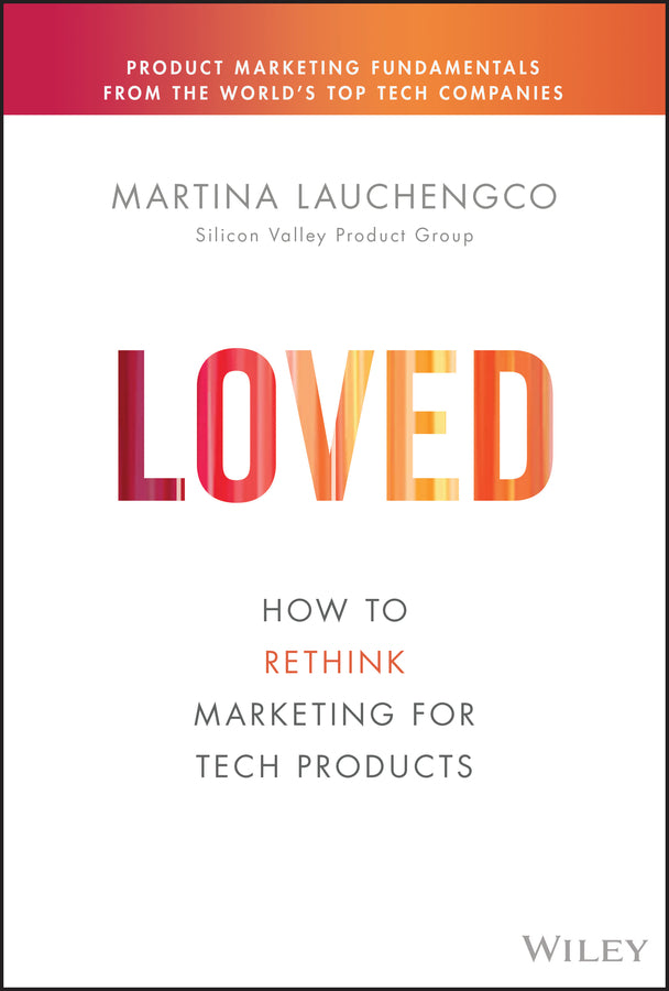 Loved; How to Rethink Marketing for Tech Products (Hardback) 9781119703648