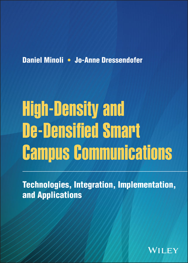 High-Density and De-Densified Smart Campus Communications; Technologies, Integration, Implementation and Applications (Hardback) 9781119716051