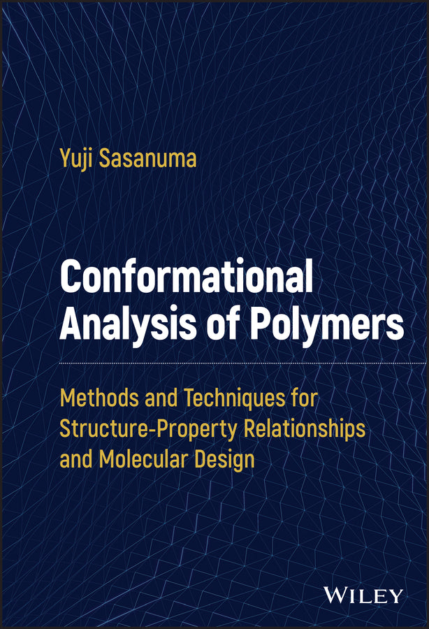 Conformational Analysis of Polymers; Methods and Techniques for Structure-Property Relationships and Molecular Design (Hardback) 9781119716358