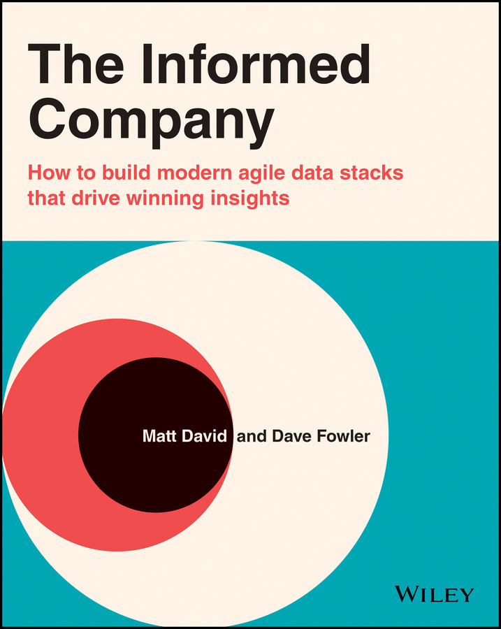 The Informed Company; How to Build Modern Agile Data Stacks that Drive Winning Insights (Paperback / softback) 9781119748007