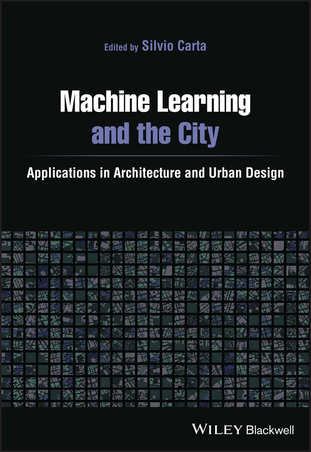 Machine Learning and the City; Applications in Architecture and Urban Design (Paperback / softback) 9781119749639