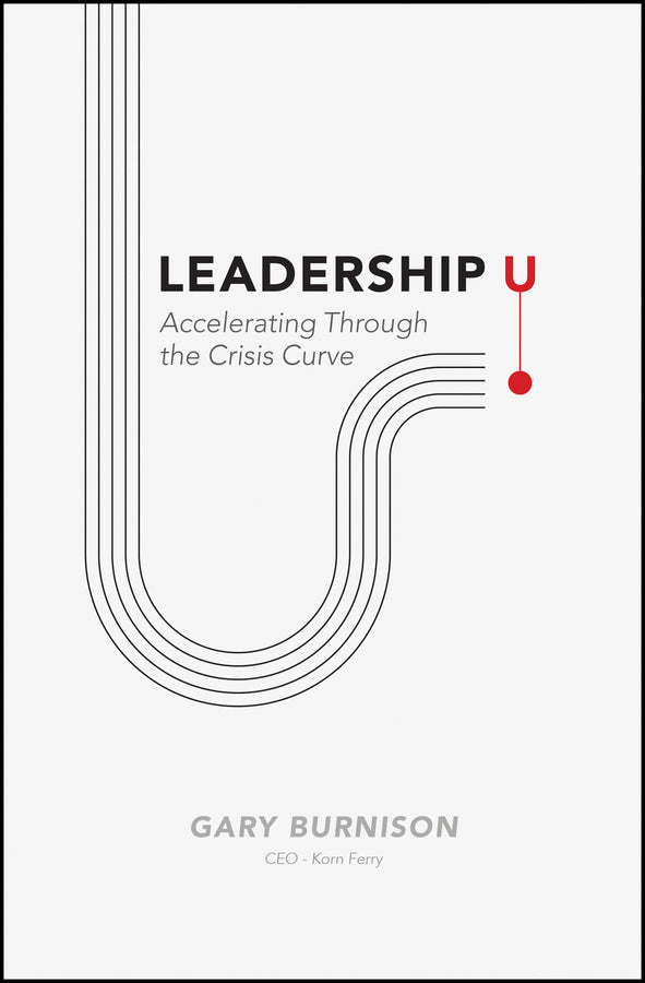 Leadership U; Accelerating Through the Crisis Curve (Hardback) 9781119753322