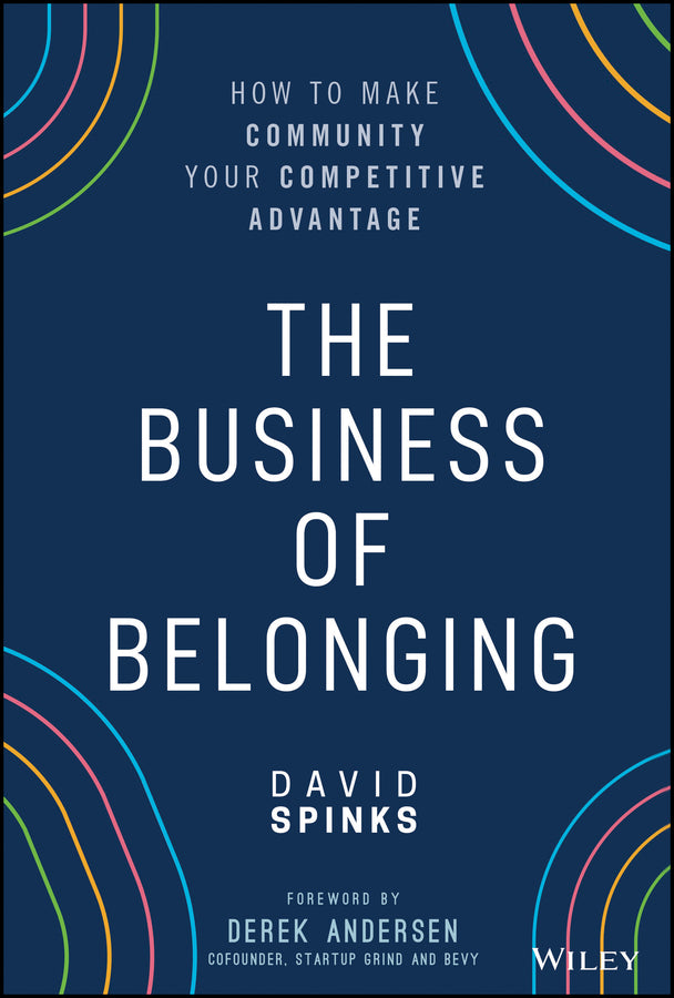 The Business of Belonging; How to Make Community your Competitive Advantage (Hardback) 9781119766124