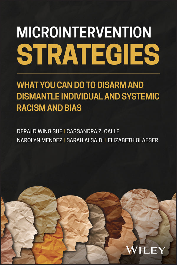 Microintervention Strategies; What You Can Do to Disarm and Dismantle Individual and Systemic Racism and Bias (Paperback / softback) 9781119769965