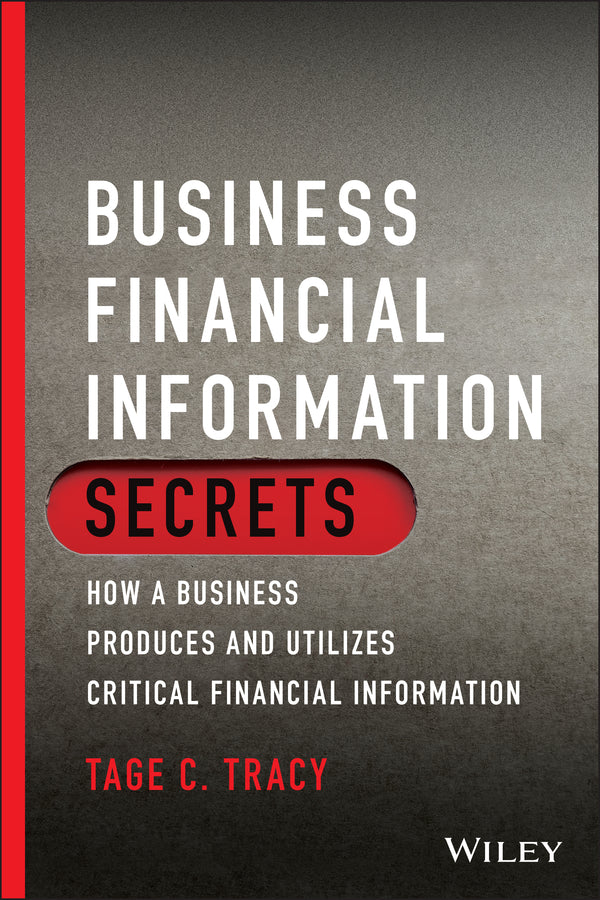 Business Financial Information Secrets; How a Business Produces and Utilizes Critical Financial Information (Paperback / softback) 9781119779001