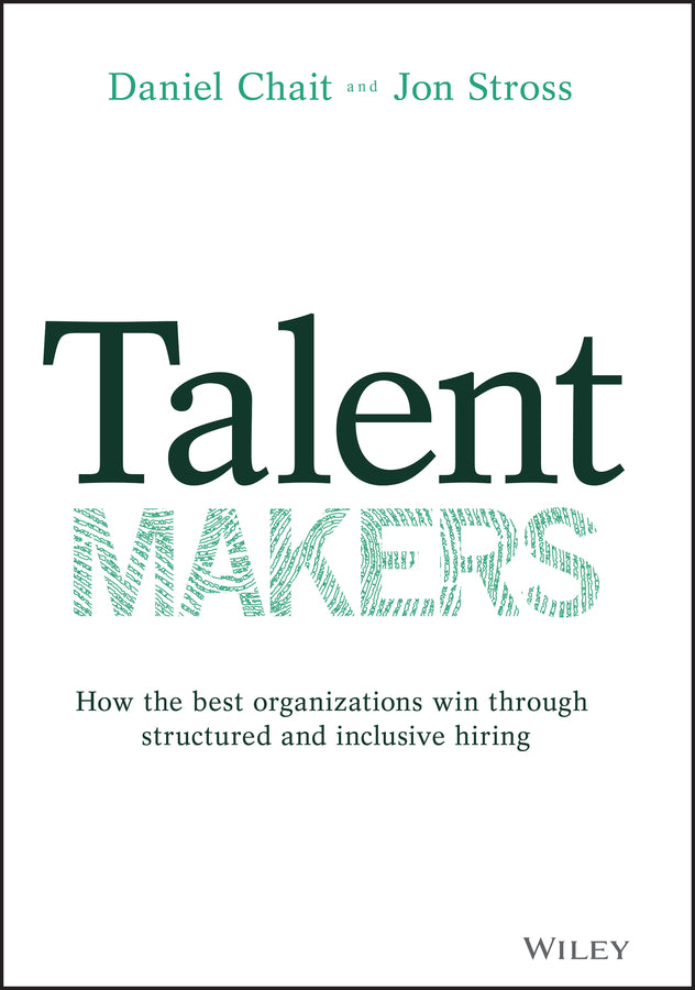 Talent Makers; How the Best Organizations Win through Structured and Inclusive Hiring (Hardback) 9781119785279