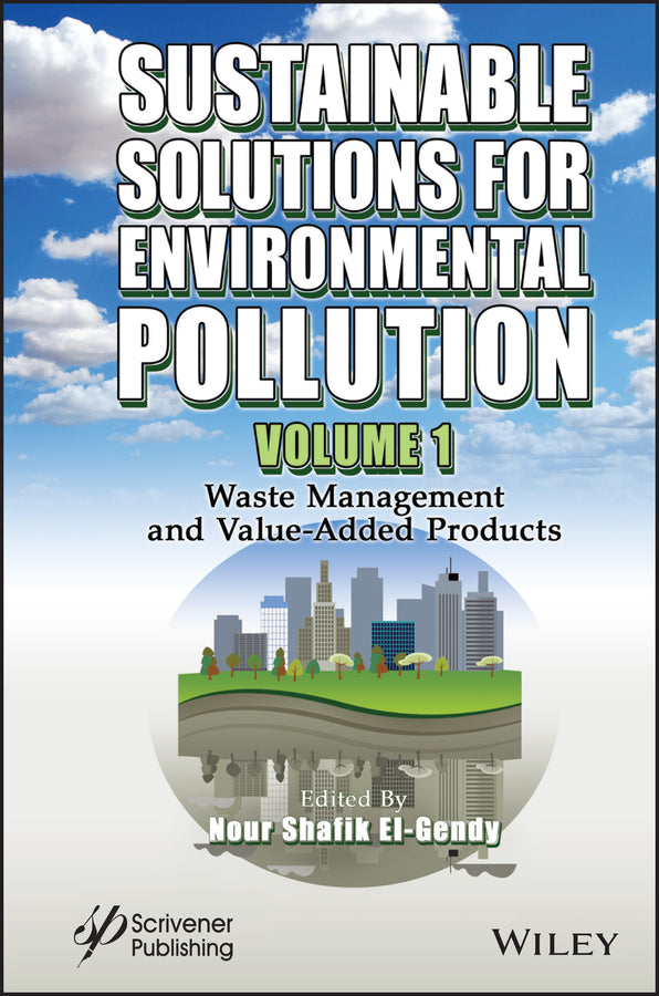 Sustainable Solutions for Environmental Pollution, Volume 1; Waste Management and Value-Added Products (Hardback) 9781119785354