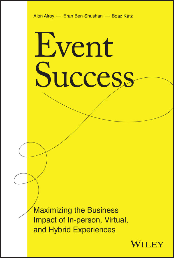 Event Success; Maximizing the Business Impact of In-person, Virtual, and Hybrid Experiences (Hardback) 9781119817154
