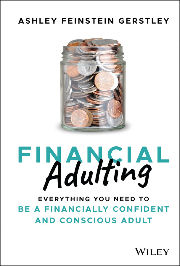 Financial Adulting; Everything You Need to be a Financially Confident and Conscious Adult (Hardback) 9781119817307