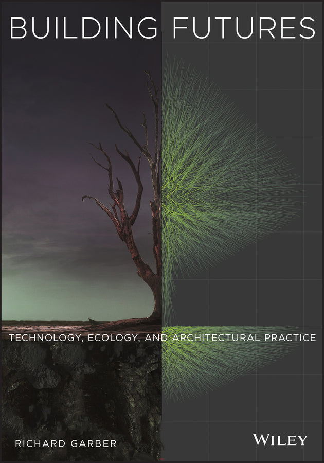 Building Futures; Technology, Ecology, and Architectural Practice (Paperback / softback) 9781119829218