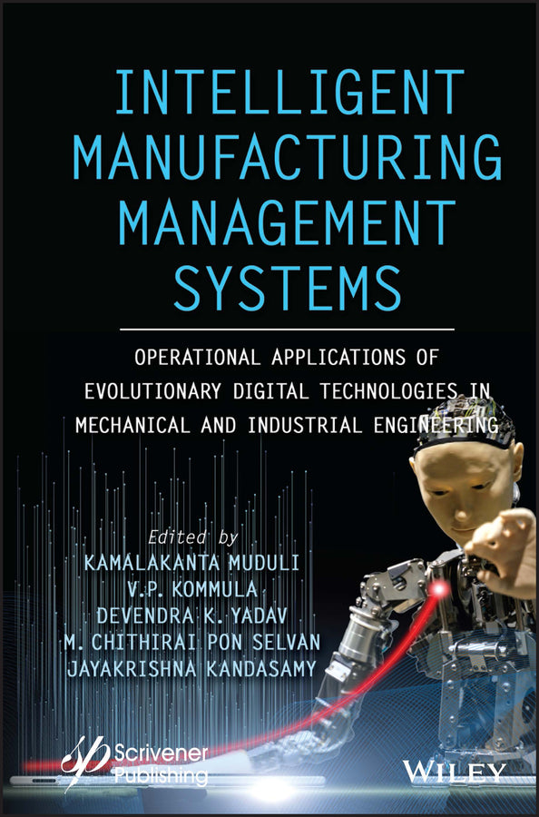 Intelligent Manufacturing Management Systems; Operational Applications of Evolutionary Digital Technologies in Mechanical and Industrial Engineering (Hardback) 9781119836247