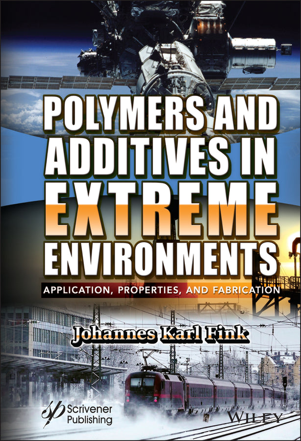 Polymers and Additives in Extreme Environments; Application, Properties, and Fabrication (Hardback) 9781119851370