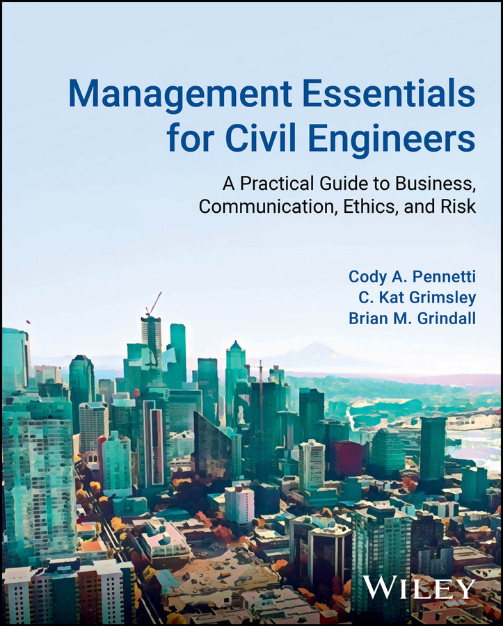 Management Essentials for Civil Engineers; A Practical Guide to Business, Communication, Ethics, and Risk (Hardback) 9781119851608
