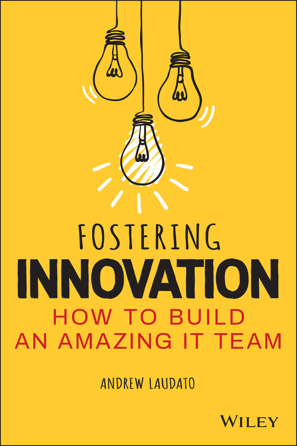 Fostering Innovation; How to Build an Amazing IT Team (Paperback / softback) 9781119853107