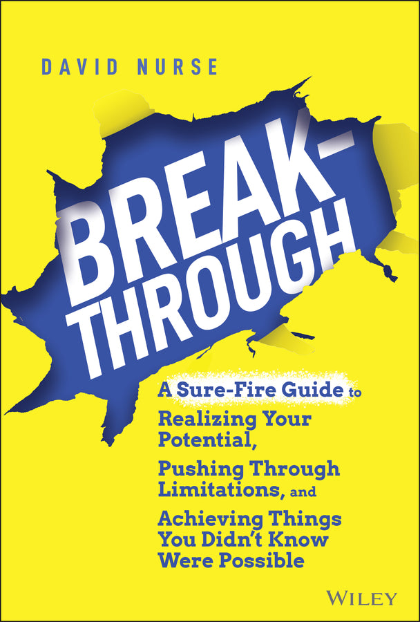 Breakthrough; A Sure-Fire Guide to Realizing Your Potential, Pushing Through Limitations, and Achieving Things You Didn't Know Were Possible (Hardback) 9781119853930