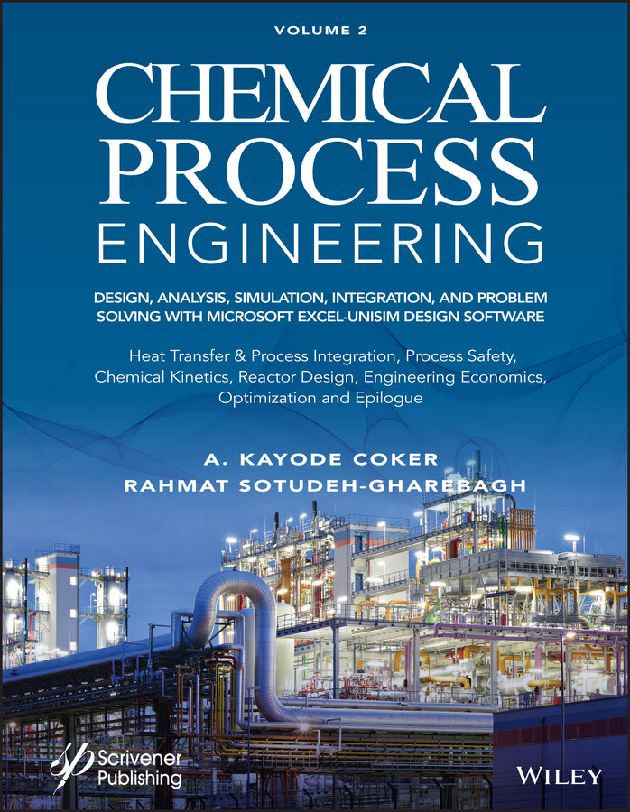 Chemical Process Engineering, Volume 2; Design, Analysis, Simulation, Integration, and Problem Solving with Microsoft Excel-UniSim Software for Chemical Engineers, Heat Transfer and Integration, Process Safety, and Chemical Kinet… (Hardback) 9781119853992