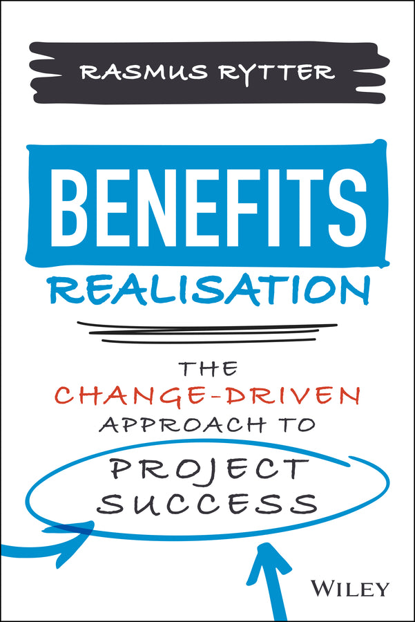 Benefits Realisation; The Change-Driven Approach to Project Success (Hardback) 9781119859789