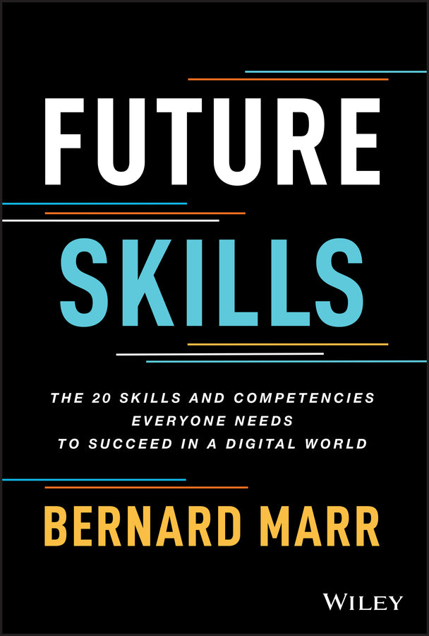 Future Skills; The 20 Skills and Competencies Everyone Needs to Succeed in a Digital World (Hardback) 9781119870401