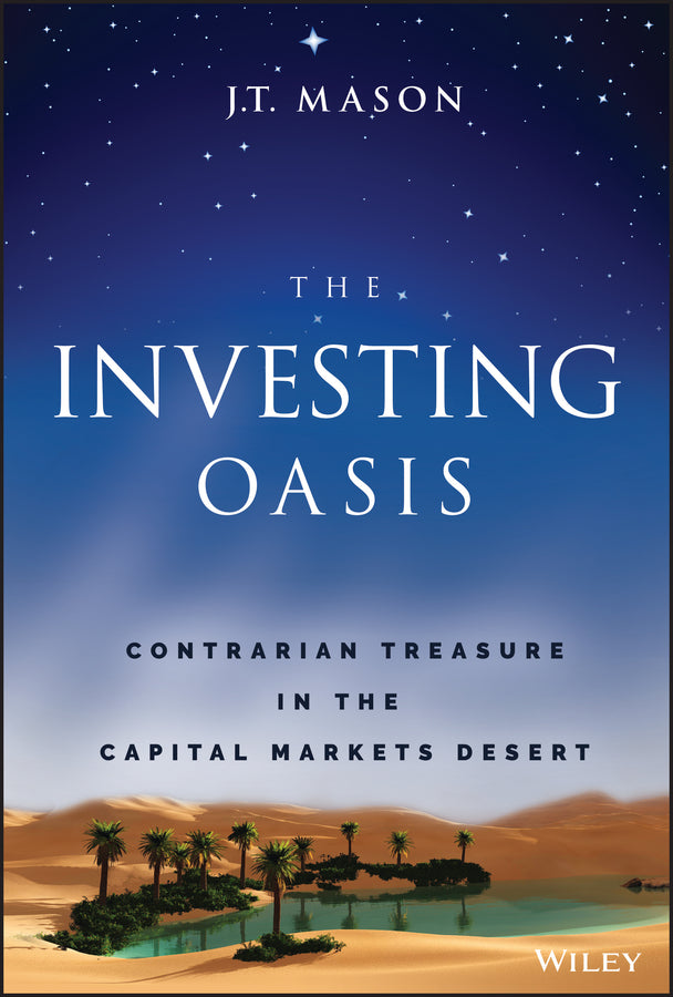 The Investing Oasis; Contrarian Treasure in the Capital Markets Desert (Hardback) 9781119871088