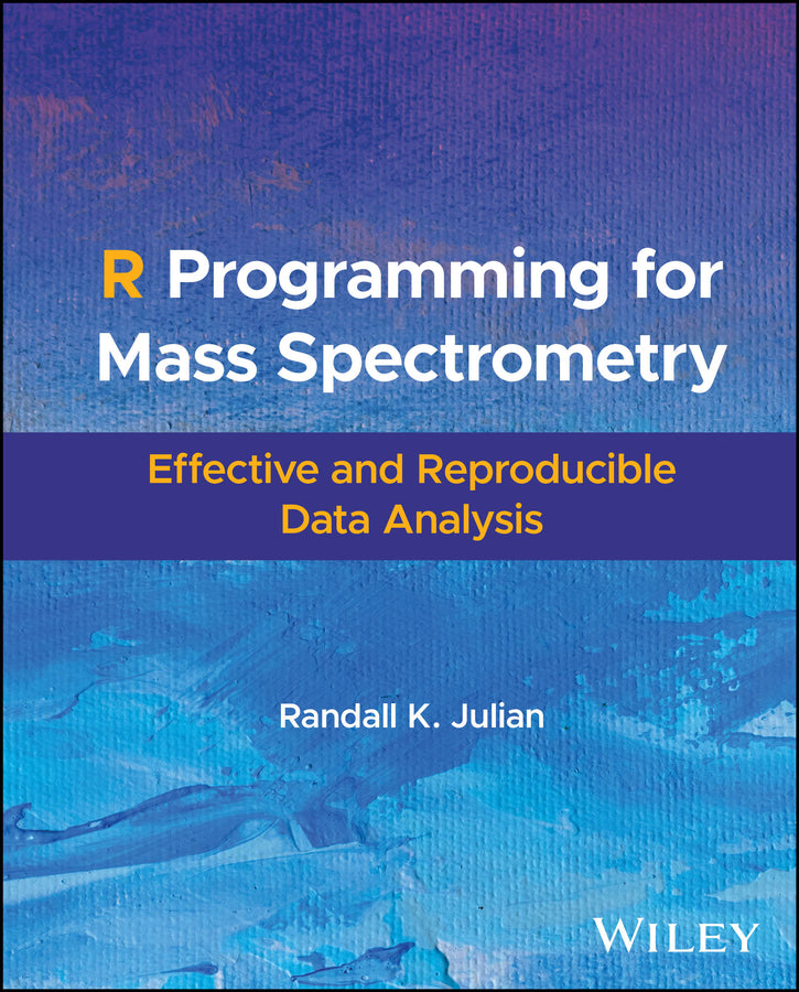 R Programming for Mass Spectrometry; Effective and Reproducible Data Analysis (Hardback) 9781119872351