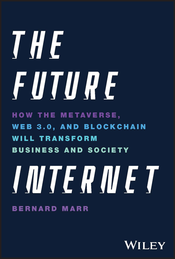 The Future Internet; How the Metaverse, Web 3.0, and Blockchain Will Transform Business and Society (Hardback) 9781119882879