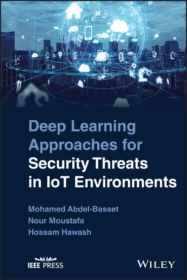 Deep Learning Approaches for Security Threats in IoT Environments (Hardback) 9781119884149