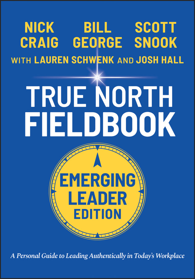 True North Fieldbook, Emerging Leader Edition; The Emerging Leader's Guide to Leading Authentically in Today's Workplace (Paperback / softback) 9781119886266