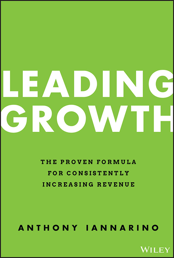 Leading Growth; The Proven Formula for Consistently Increasing Revenue (Hardback) 9781119890331