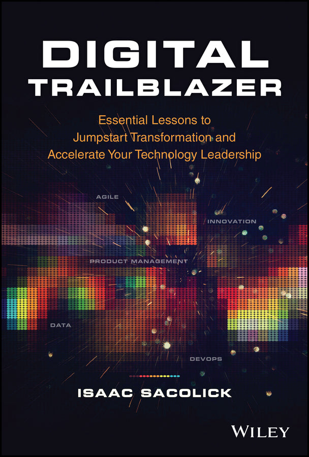 Digital Trailblazer; Essential Lessons to Jumpstart Transformation and Accelerate Your Technology Leadership (Hardback) 9781119894537