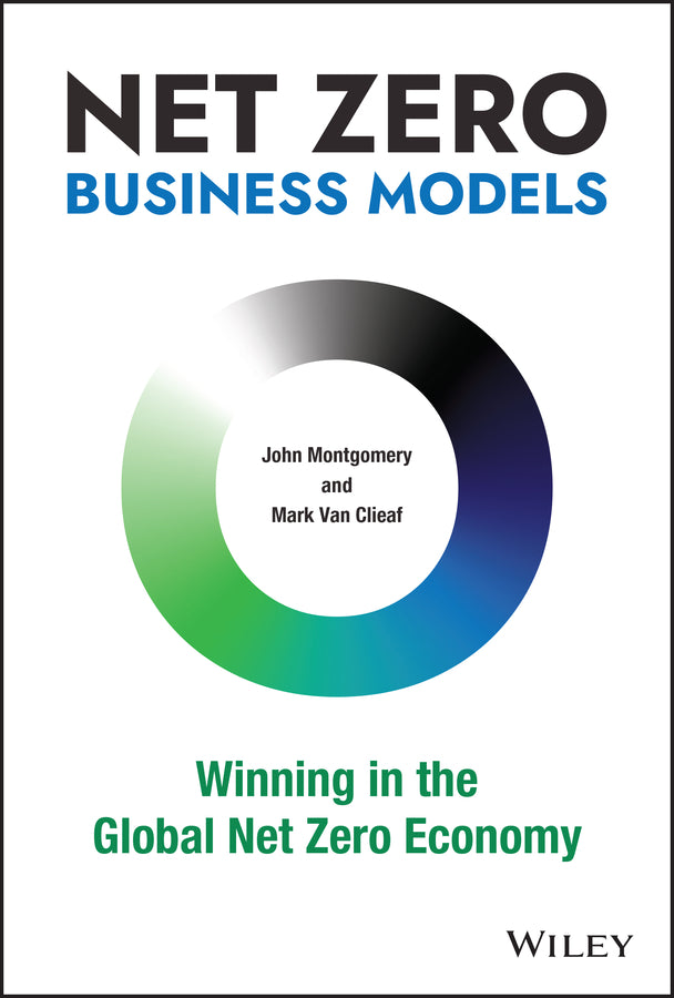 Net Zero Business Models; Winning in the Global Net Zero Economy (Hardback) 9781119895060
