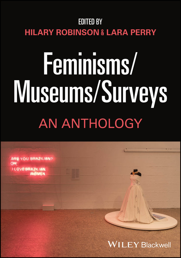 Feminisms/Museums/Surveys; An Anthology (Paperback / softback) 9781119897576