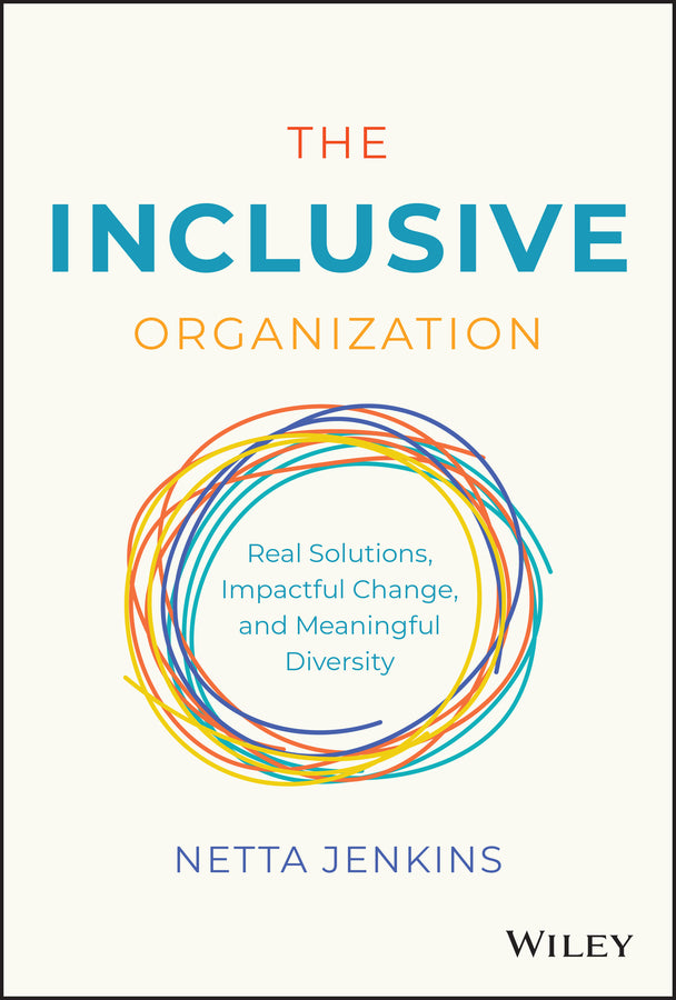 The Inclusive Organization; Real Solutions, Impactful Change, and Meaningful Diversity (Hardback) 9781119910138