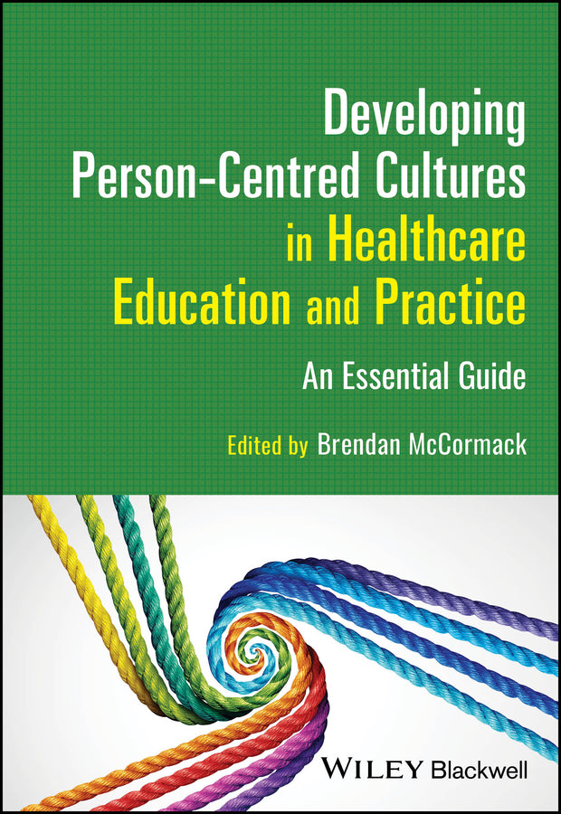 Developing Person-Centred Cultures in Healthcare Education and Practice; An Essential Guide (Paperback / softback) 9781119913863