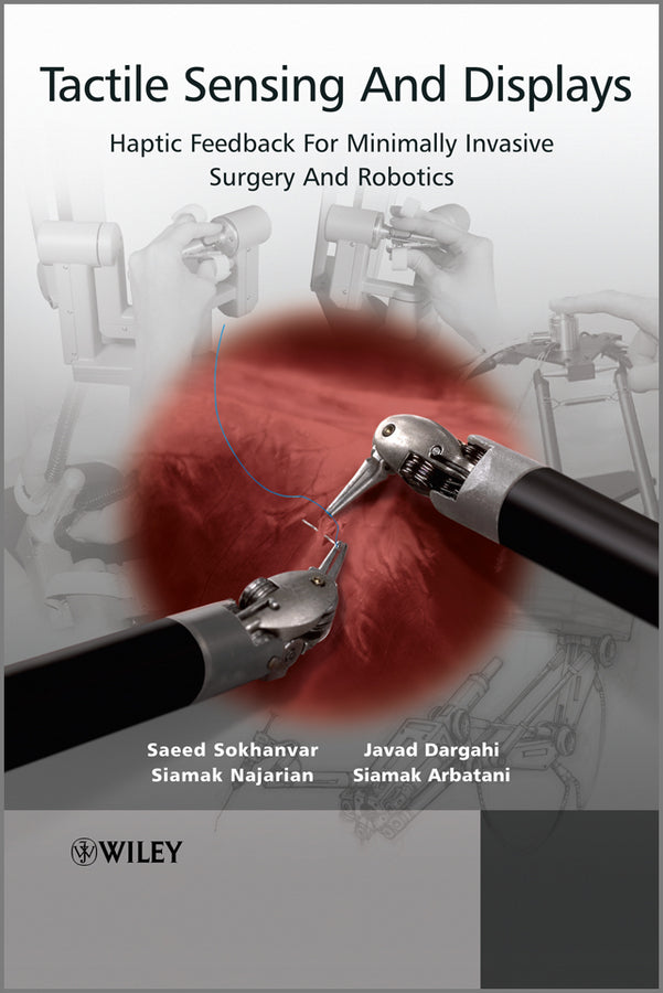 Tactile Sensing and Displays; Haptic Feedback for Minimally Invasive Surgery and Robotics (Hardback) 9781119972495