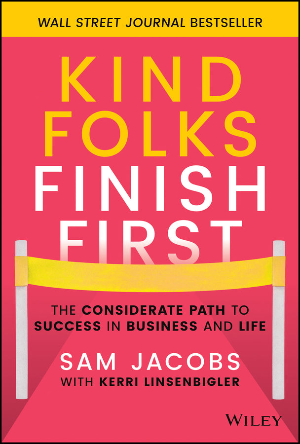 Kind Folks Finish First; The Considerate Path to Success in Business and Life (Hardback) 9781119983002