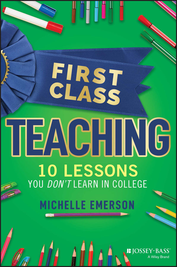 First Class Teaching; 10 Lessons You Don't Learn in College (Paperback / softback) 9781119984900
