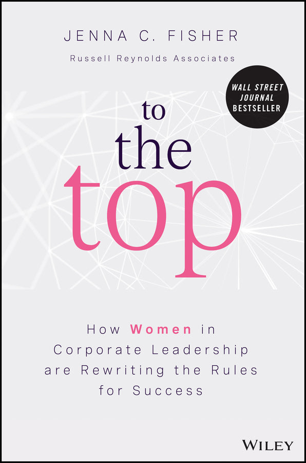 To the Top; How Women in Corporate Leadership Are Rewriting the Rules for Success (Hardback) 9781119988083