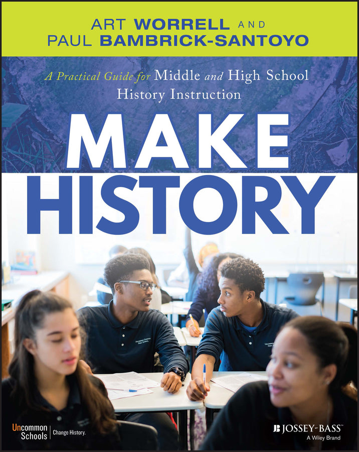 Make History; A Practical Guide for Middle and High School History Instruction (Grades 5-12) (Paperback / softback) 9781119989868