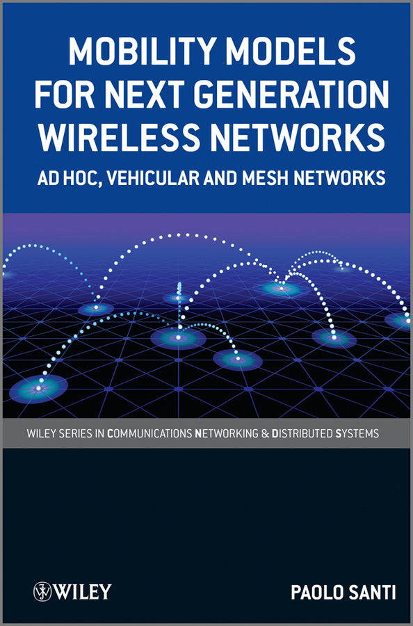 Mobility Models for Next Generation Wireless Networks; Ad Hoc, Vehicular and Mesh Networks (Hardback) 9781119992011