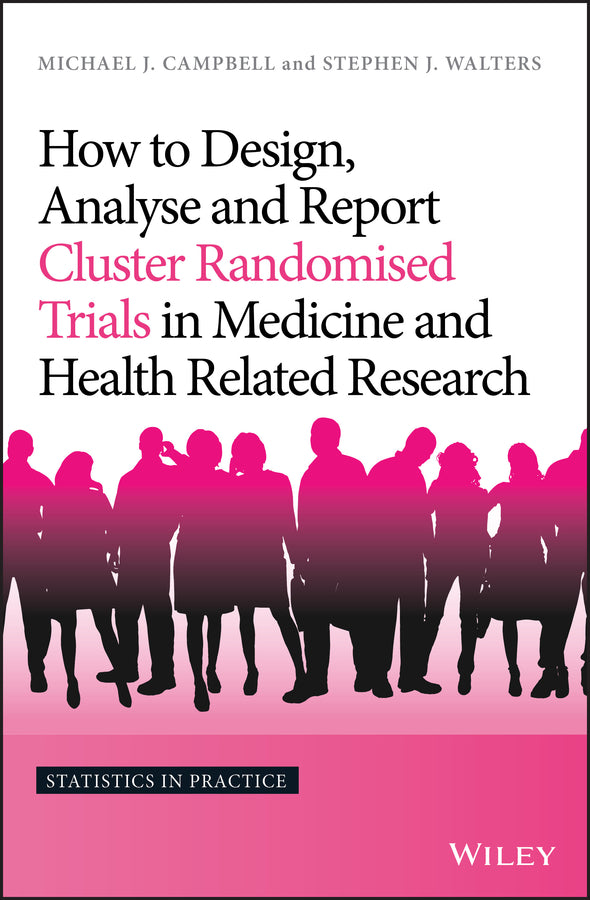 How to Design, Analyse and Report Cluster Randomised Trials in Medicine and Health Related Research (Hardback) 9781119992028